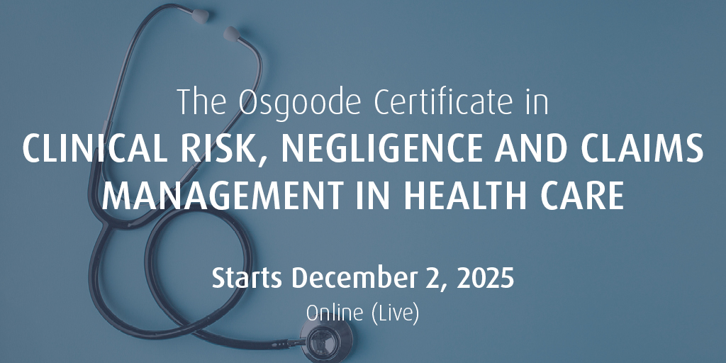 The Osgoode Certificate in Clinical Risk, Negligence and Claims Management in Health Care